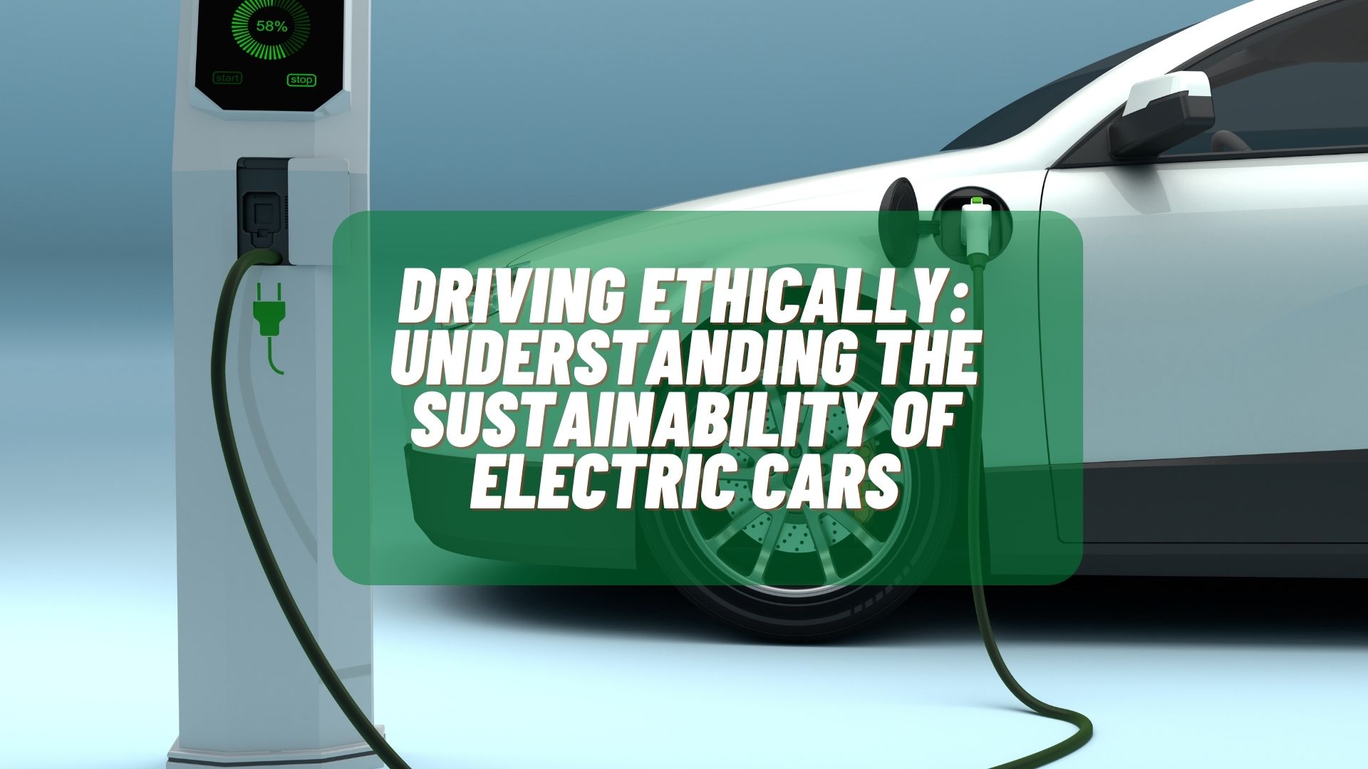 Driving Ethically: Understanding the sustainability of electric cars ...